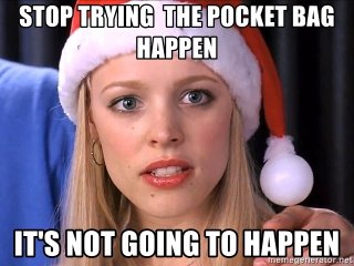 stop-trying-the-pocket-bag-happen-its-not-going-to-happen.jpg